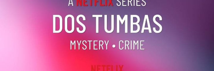 Alles wat je moet weten over Dos Tumbas op Netflix