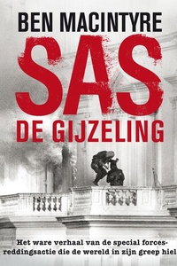 SAS: de gijzeling: Het ware verhaal van de special forces-reddingsactie die de wereld in zijn greep hield