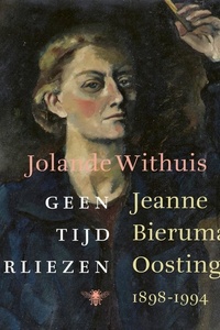 Geen tijd verliezen: Jeanne Bieruma Oosting 1898-1994