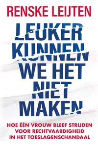 Leuker kunnen we het niet maken: Hoe één vrouw bleef strijden voor rechtvaardigheid in het toeslagenschandaal