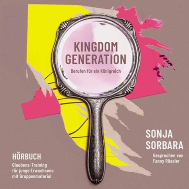 Kingdom Generation: Glaubens-Training für junge Erwachsene mit Gruppenmaterial