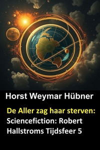 De Aller zag haar sterven: Sciencefiction: Robert Hallstroms Tijdsfeer 5