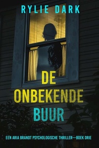 De Onbekende Buur (Een Aria Brandt Psychologische Thriller—Boek Drie)