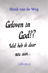 Geloven in God!? Wat heb ik daar nou aan...