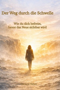 Der Weg durch die Schwelle: Wie du dich befreist, bevor das Neue sichtbar wird