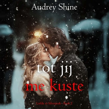Tot Jij Me Kuste (Liefde in Silverpeak - Boek 2)