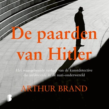 De paarden van Hitler: Het waargebeurde verhaal van de kunstdetective die infiltreerde in de nazi-onderwereld