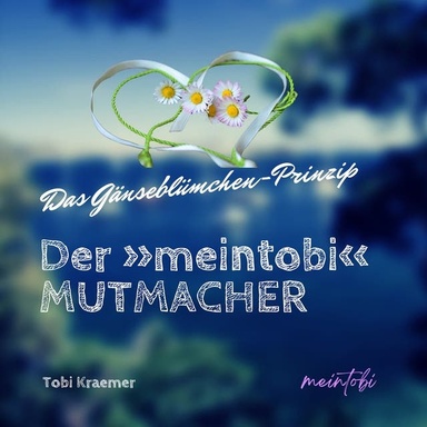 Der »meintobi« Mutmacher: Das Gänseblümchen-Prinzip