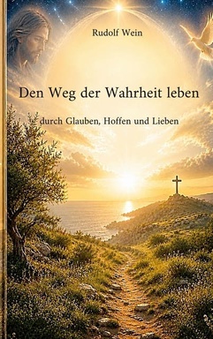 Den Weg der Wahrheit leben: durch Glauben, Hoffen und Lieben
