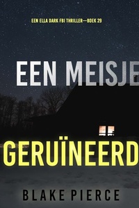 Een Meisje Geruïneerd (Een Ella Dark FBI Thriller—Boek 29)