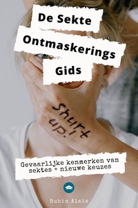 Sektes: De Ultieme Ontmaskeringsgids - Het Ultieme Boek Met Alle Gevaarlijke Kenmerken Van Iedere Sekte En Tools Om Jezelf Los Te Weken & Beschermen