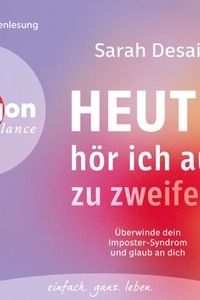 Heute hör ich auf zu zweifeln - Überwinde dein Imposter-Syndrom und glaub an dich (Ungekürzte Lesung)