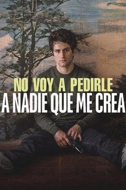No voy a pedirle a nadie que me crea