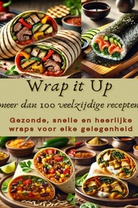 Wrap it Up – meer dan 100 veelzijdige recepten
