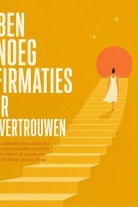 Ik Ben Genoeg Affirmaties Voor Zelfvertrouwen: Een Nuchtere Ochtendroutine Met Ik Ben Affirmaties En Korte Manifestatiereizen Waarin Je Zelfverzekerd De Vergadering, Het Feestje En Het Lastige Gesprek Inloopt