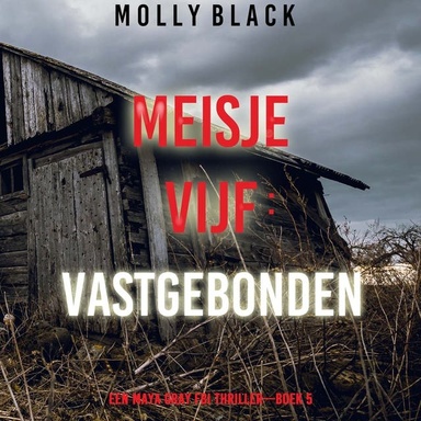 Meisje Vijf: Vastgebonden (Een Maya Gray FBI Thriller—Boek 5)