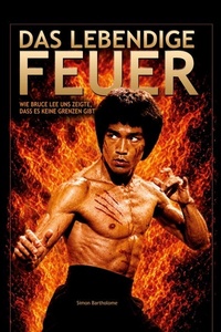 Das lebendige Feuer: Wie BRUCE LEE uns zeigte, dass es keine Grenzen gibt