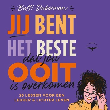 Jij bent het beste dat jou ooit is overkomen: 26 lessen voor een leuker & lichter leven