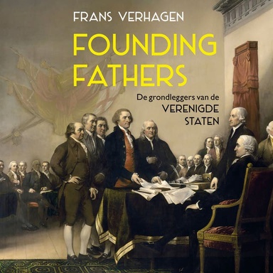 Founding Fathers: De grondleggers van de Verenigde Staten