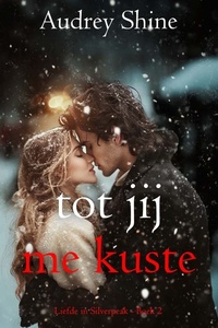 Tot Jij Me Kuste (Liefde in Silverpeak - Boek 2)