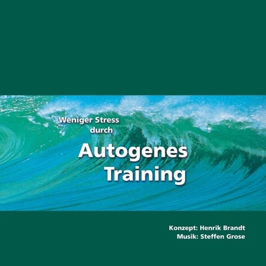 Weniger Stress durch Autogenes Training: Einfache Formeln und Übungen zur Entspannung für Gesundheit, Wellness, Chillout.
