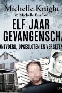 Elf jaar in gevangenschap - Ontvoerd, opgesloten en vergeten