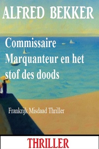 Commissaire Marquanteur en het stof des doods: Frankrijk Misdaad Thriller