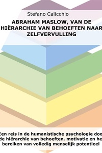 Abraham Maslow, van de hiërarchie van behoeften naar zelfvervulling