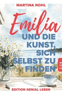 Emilia und die Kunst, sich selbst zu finden: Ein Wohlfühlroman über Selbstliebe, Freundschaft und Neubeginn im schönen Südschweden