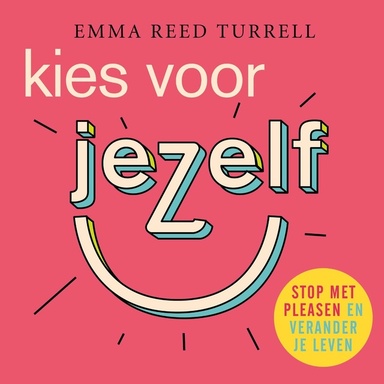 Kies voor jezelf: Stop met pleasen en verander je leven