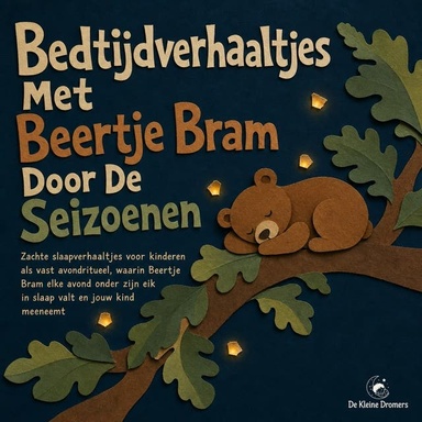 Bedtijdverhaaltjes Met Beertje Bram Door De Seizoenen: Zachte Slaapverhaaltjes Voor Kinderen Als Vast Avondritueel, Waarin Beertje Bram Elke Avond Onder Zijn Eik in Slaap Valt En Jouw Kind Meeneemt