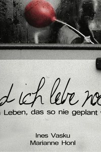 "Und ich lebe noch!": Ein Leben, Das so nie geplant war.