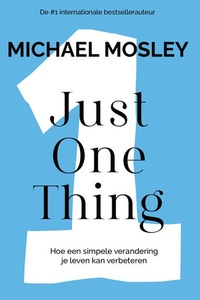 Just One Thing: Hoe een simpele verandering je leven kan verbeteren