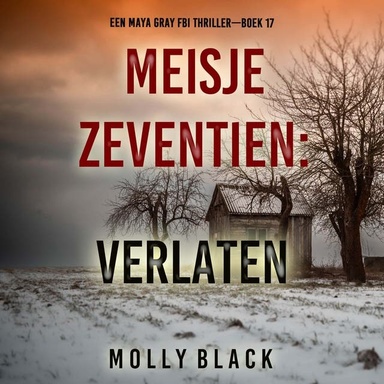 Meisje Zeventien: Verlaten (Een Maya Gray FBI Thriller—Boek 17)