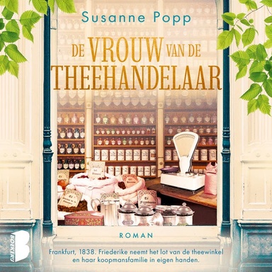 De vrouw van de theehandelaar: Frankfurt, 1838. Friederike neemt het lot van de theewinkel en haar koopmansfamilie in eigen handen.