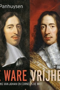 De ware vrijheid: De levens van Johan en Cornelis de Witt