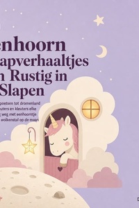 6 Eenhoorn Slaapverhaaltjes Om Rustig in Te Slapen: Van Tandenpoetsen Tot Dromenland Doezelen Peuters En Kleuters Elke Avond Rustig Weg Met Eenhoorntje Fien in Haar Wolkenstal Op De Maan