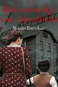 Het schooltje van Auschwitz: Het waargebeurde verhaal van de vrouw die vrijwillig op de trein stapte en hoop bracht naar een van de donkerste plekken