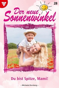 Du bist spitze, Mami!: Der neue Sonnenwinkel 28 – Familienroman