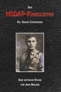 Der NSDAP-Kreisleiter Dr. Georg Carstensen: Eine kritische Studie