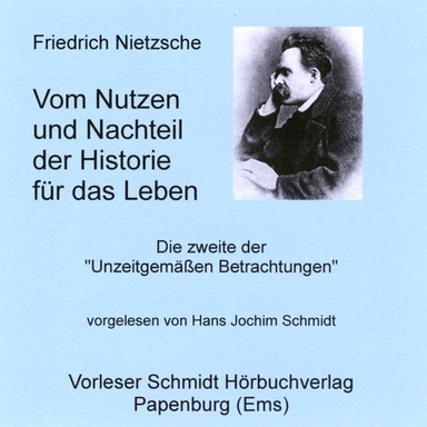 Vom Nutzen und Nachteil der Historie für das Leben: Unzeitgemäße Betrachtungen, Zweites Stück