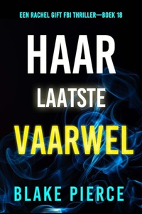 Haar Laatste Vaarwel (Een Rachel Gift FBI Thriller—Boek 18)