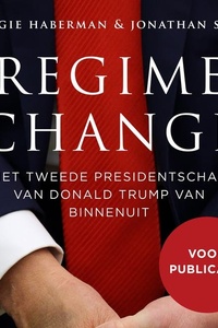 Regime change - voorpublicatie: Het tweede presidentschap van Donald Trump van binnenuit