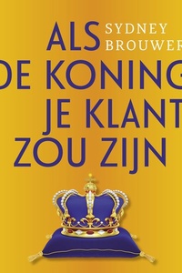 Als de koning je klant zou zijn