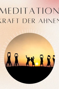 Meditation: Kraft der Ahnen