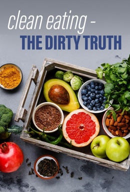 Clean Eating - The Dirty Truth