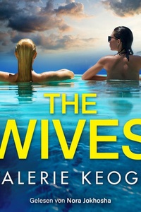 The Wives | Destination Thriller Hörbuch - Beste Freundinnen, perfekte Ehen und ein tödlich schöner Urlaub ... (Ungekürzt)