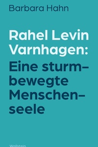 Rahel Levin Varnhagen: Eine sturmbewegte Menschenseele