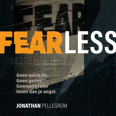 Fearless: Geen quick fix. Geen gedoe. Gewoon groter leven dan je angst.