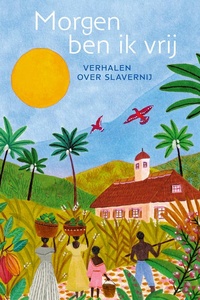 Morgen ben ik vrij: Verhalen over slavernij